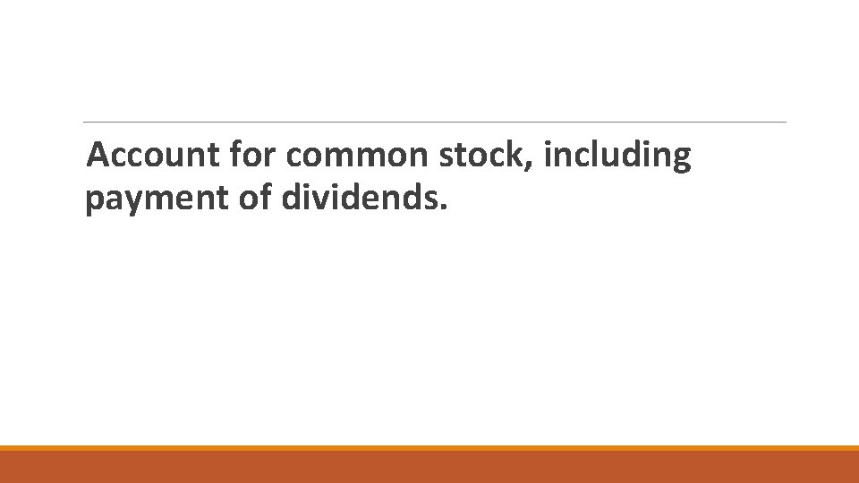 Account for common stock, including payment of dividends. Account for common stock, including payment of dividends.