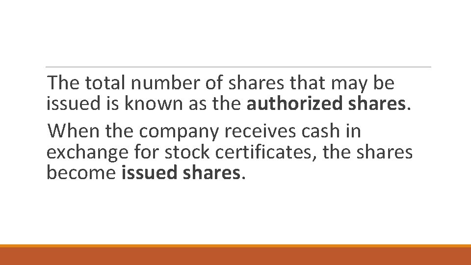 The total number of shares that may be issued is known as the authorized The total number of shares that may be issued is known as the authorized