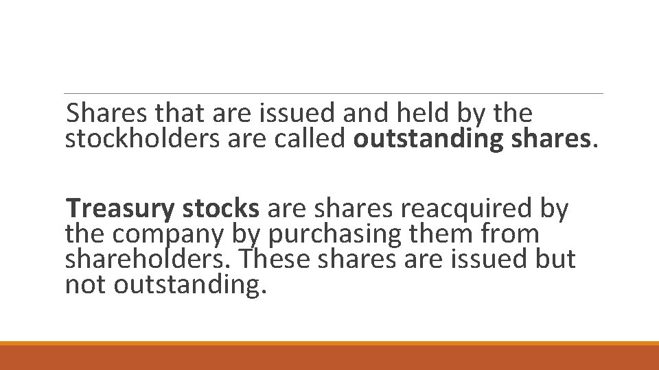 Shares that are issued and held by the stockholders are called outstanding shares. Treasury