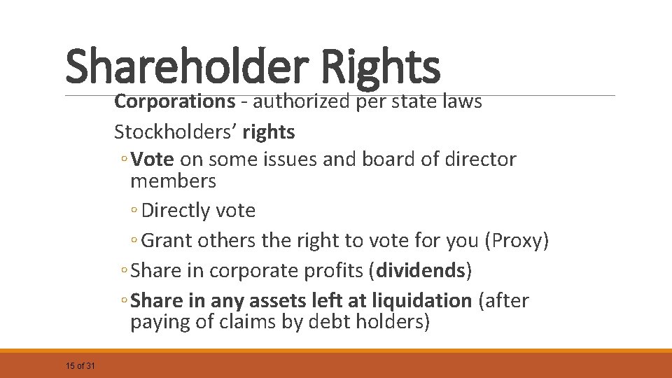 Shareholder Rights Corporations - authorized per state laws Stockholders’ rights ◦ Vote on some