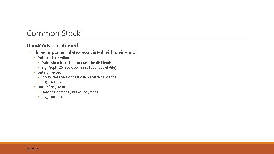 Common Stock Dividends - continued ◦ Three important dates associated with dividends: ◦ Date Common Stock Dividends - continued ◦ Three important dates associated with dividends: ◦ Date