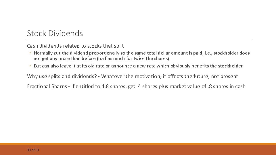 Stock Dividends Cash dividends related to stocks that split ◦ Normally cut the dividend Stock Dividends Cash dividends related to stocks that split ◦ Normally cut the dividend