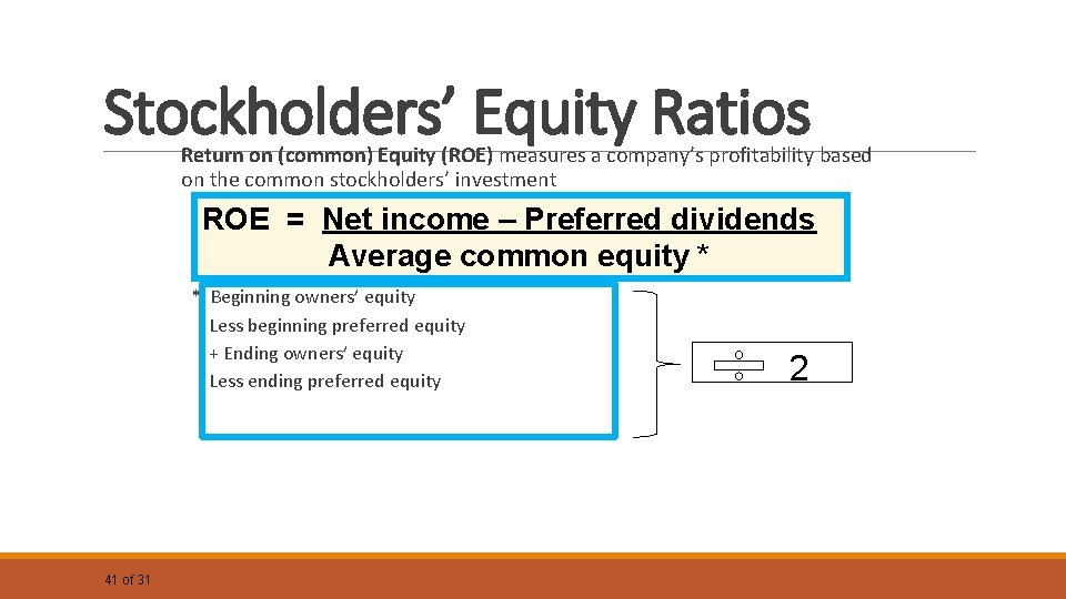 Stockholders’ Equity Ratios Return on (common) Equity (ROE) measures a company’s profitability based on