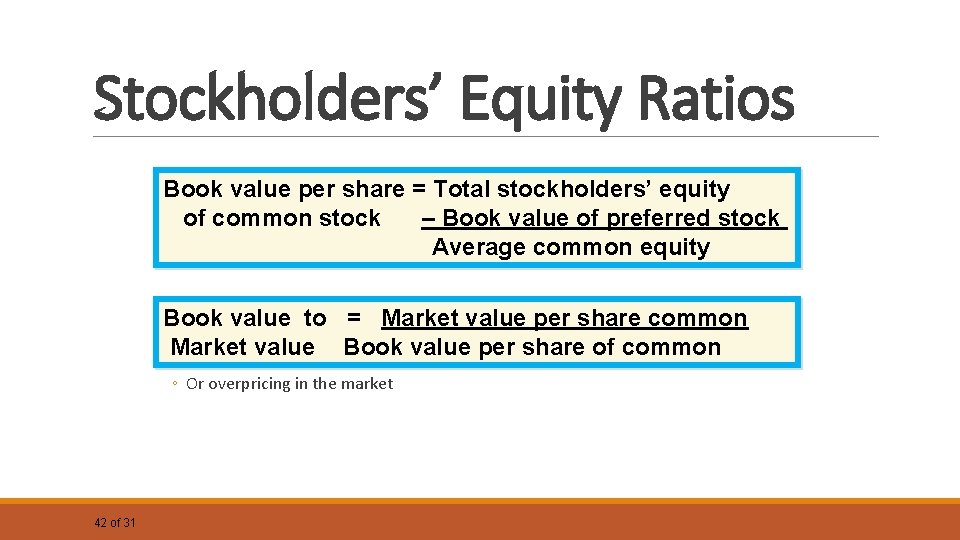 Stockholders’ Equity Ratios Book value per share = Total stockholders’ equity Market value per