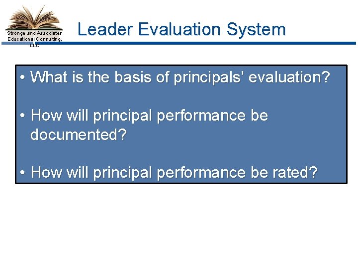Stronge and Associates Educational Consulting, LLC Leader Evaluation System • What is the basis