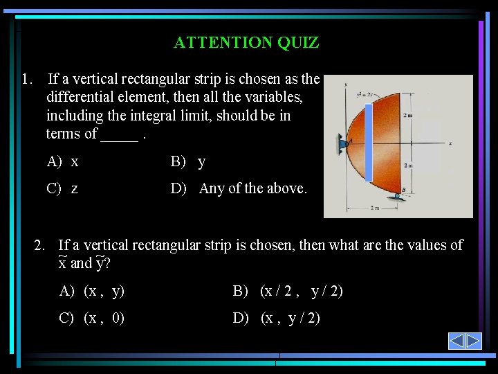 ATTENTION QUIZ 1. If a vertical rectangular strip is chosen as the differential element,