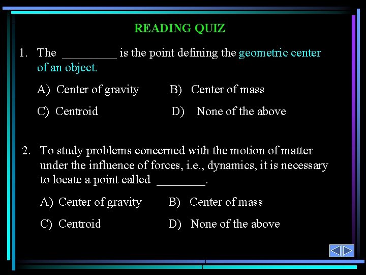 READING QUIZ 1. The _____ is the point defining the geometric center of an