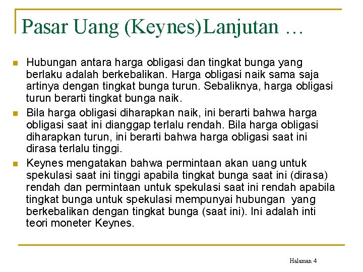 Pasar Uang (Keynes)Lanjutan … n n n Hubungan antara harga obligasi dan tingkat bunga