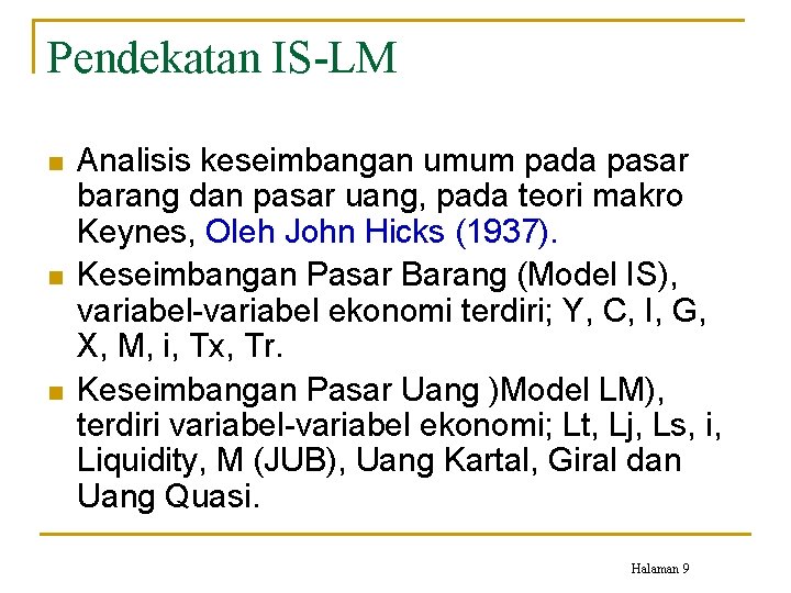 Pendekatan IS-LM n n n Analisis keseimbangan umum pada pasar barang dan pasar uang,