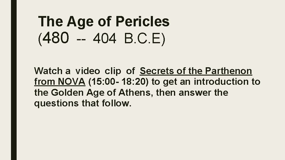 The Age of Pericles (480 -- 404 B. C. E) Watch a video clip