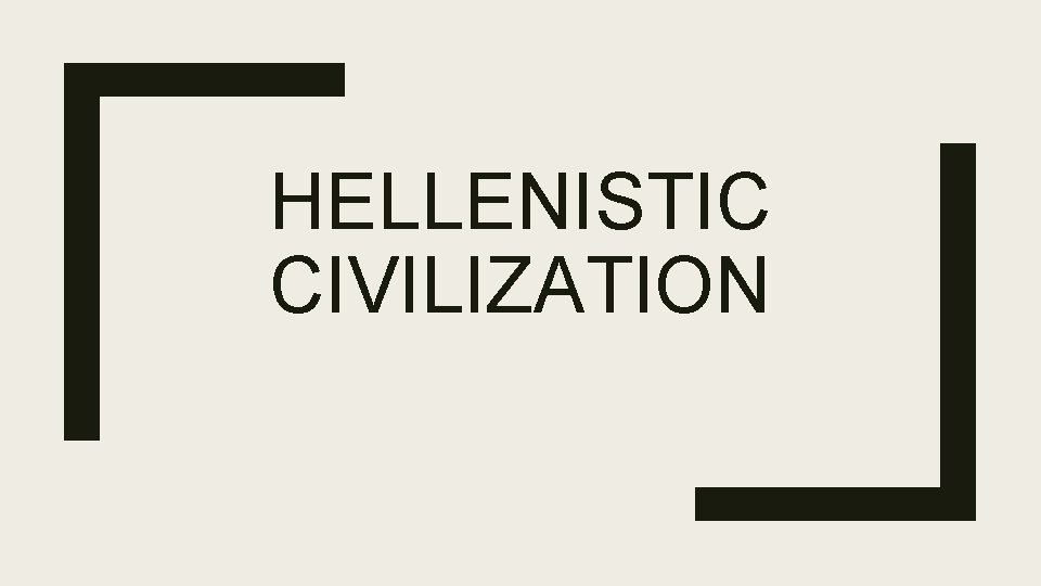 HELLENISTIC CIVILIZATION 
