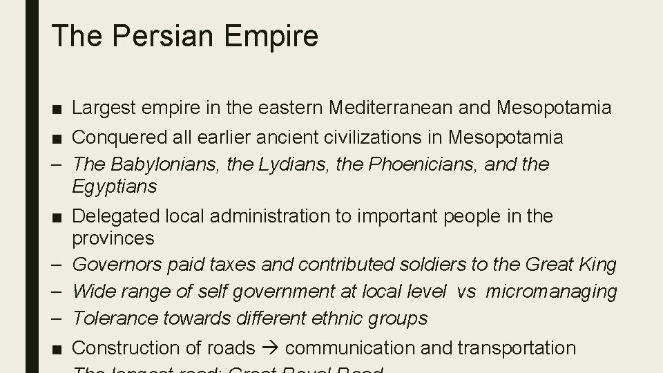 The Persian Empire ■ Largest empire in the eastern Mediterranean and Mesopotamia ■ Conquered