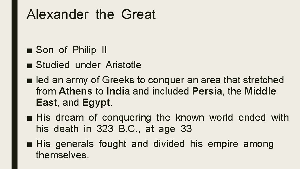 Alexander the Great ■ Son of Philip II ■ Studied under Aristotle ■ led