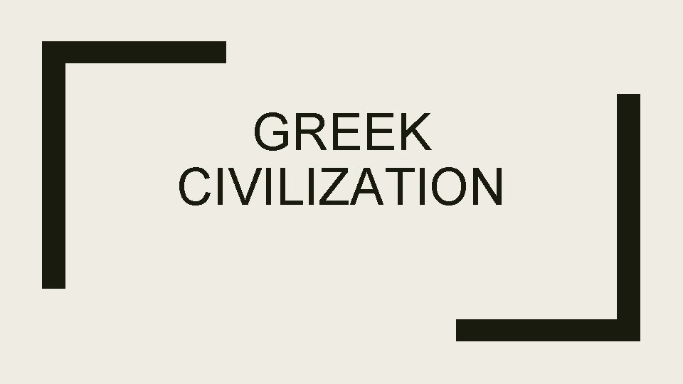 GREEK CIVILIZATION 
