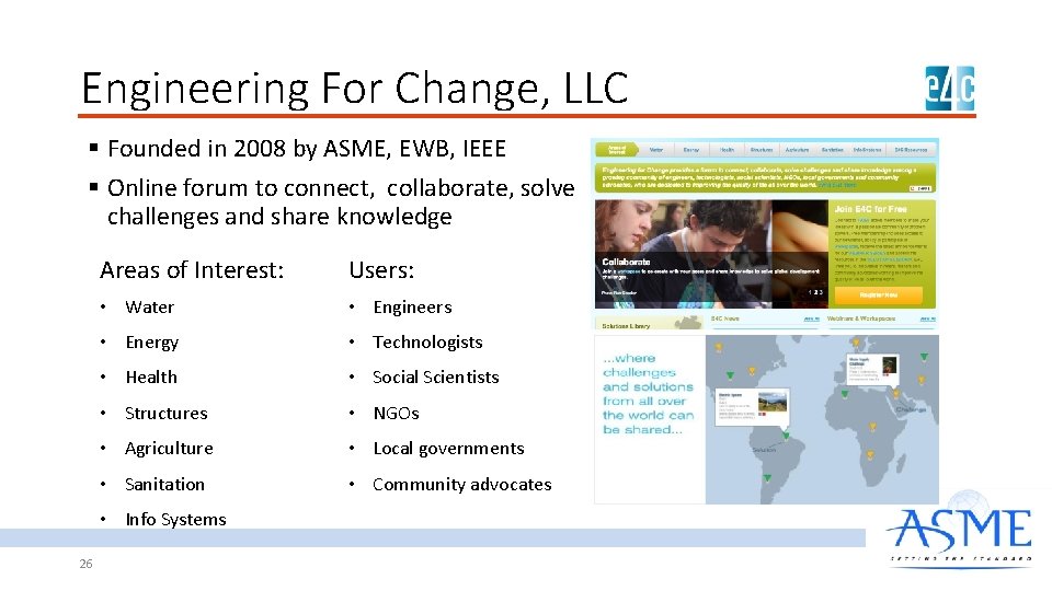 Engineering For Change, LLC § Founded in 2008 by ASME, EWB, IEEE § Online