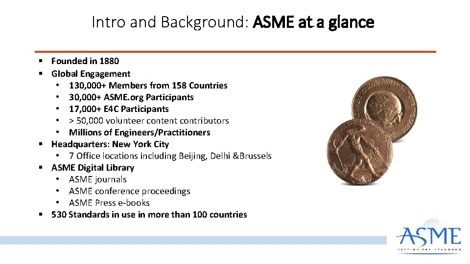 Intro and Background: ASME at a glance § Founded in 1880 § Global Engagement