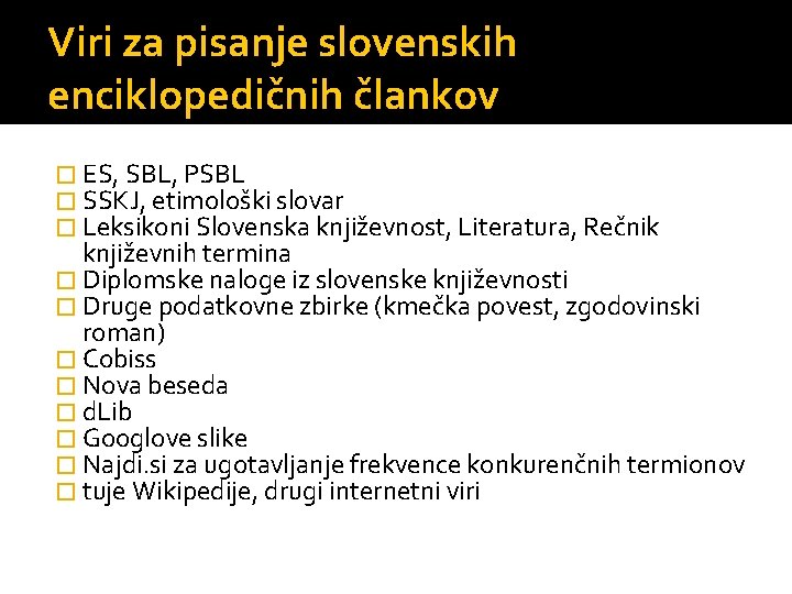 Viri za pisanje slovenskih enciklopedičnih člankov � ES, SBL, PSBL � SSKJ, etimološki slovar