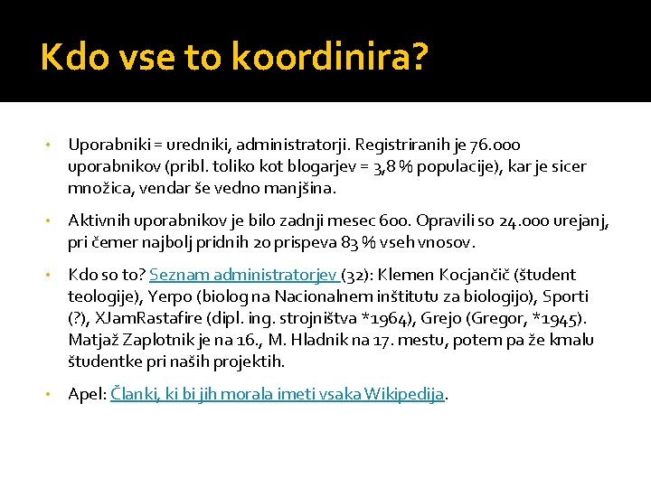 Kdo vse to koordinira? • Uporabniki = uredniki, administratorji. Registriranih je 76. 000 uporabnikov