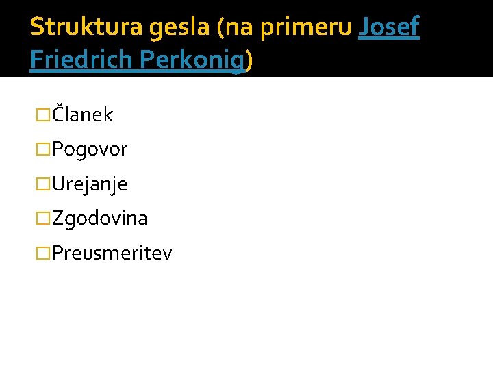 Struktura gesla (na primeru Josef Friedrich Perkonig) �Članek �Pogovor �Urejanje �Zgodovina �Preusmeritev 