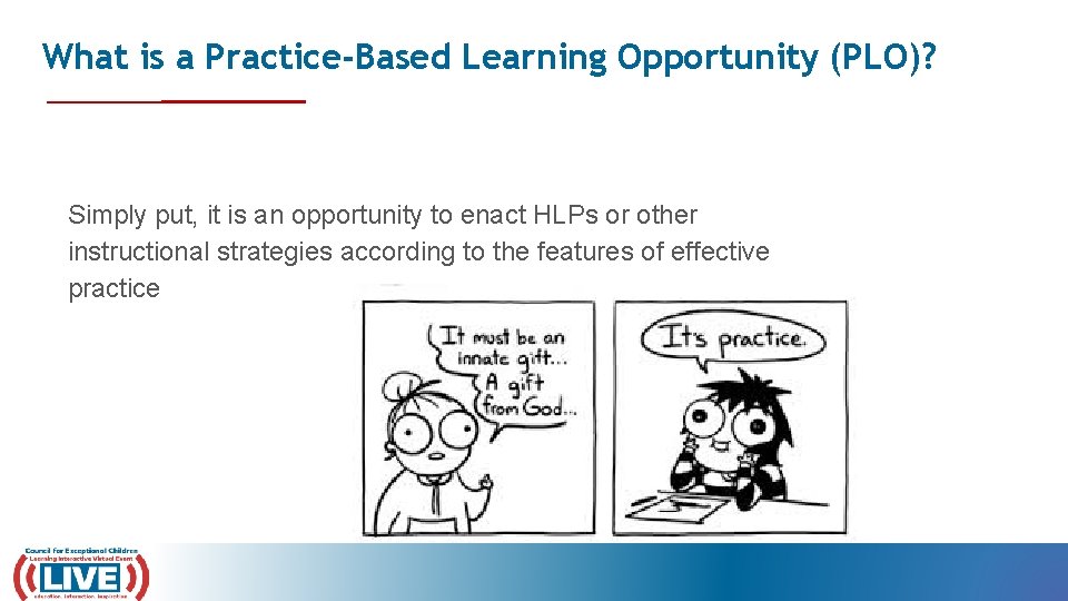 What is a Practice-Based Learning Opportunity (PLO)? Simply put, it is an opportunity to