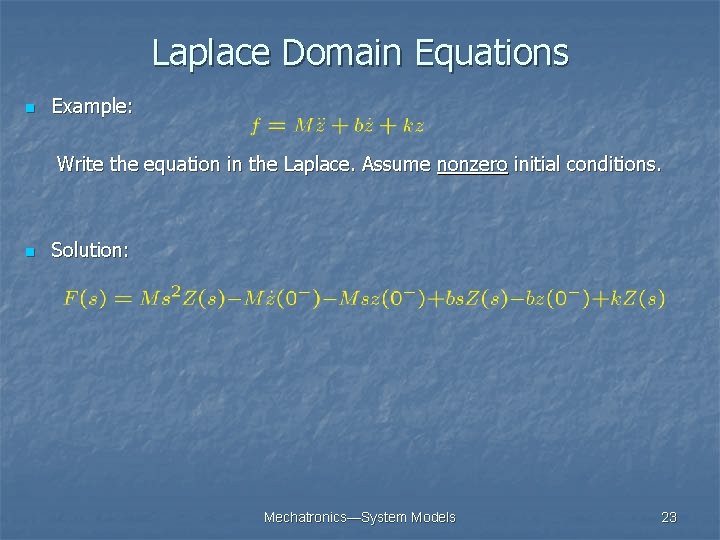 Laplace Domain Equations n Example: Write the equation in the Laplace. Assume nonzero initial Laplace Domain Equations n Example: Write the equation in the Laplace. Assume nonzero initial