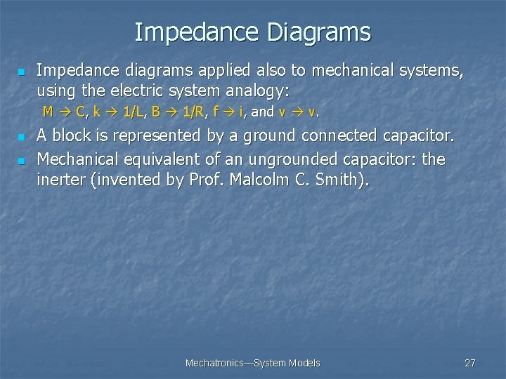 Impedance Diagrams n Impedance diagrams applied also to mechanical systems, using the electric system Impedance Diagrams n Impedance diagrams applied also to mechanical systems, using the electric system