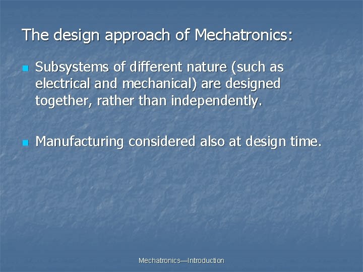The design approach of Mechatronics: n n Subsystems of different nature (such as electrical The design approach of Mechatronics: n n Subsystems of different nature (such as electrical