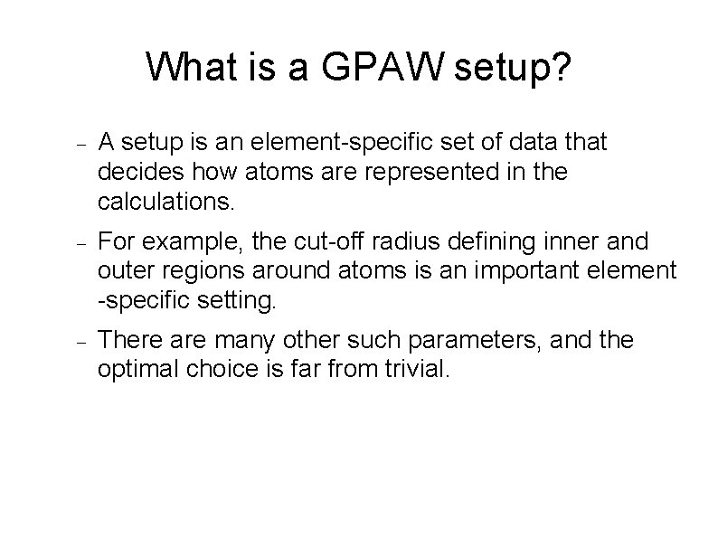 What is a GPAW setup? A setup is an element-specific set of data that What is a GPAW setup? A setup is an element-specific set of data that