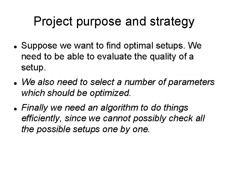 Project purpose and strategy Suppose we want to find optimal setups. We need to Project purpose and strategy Suppose we want to find optimal setups. We need to