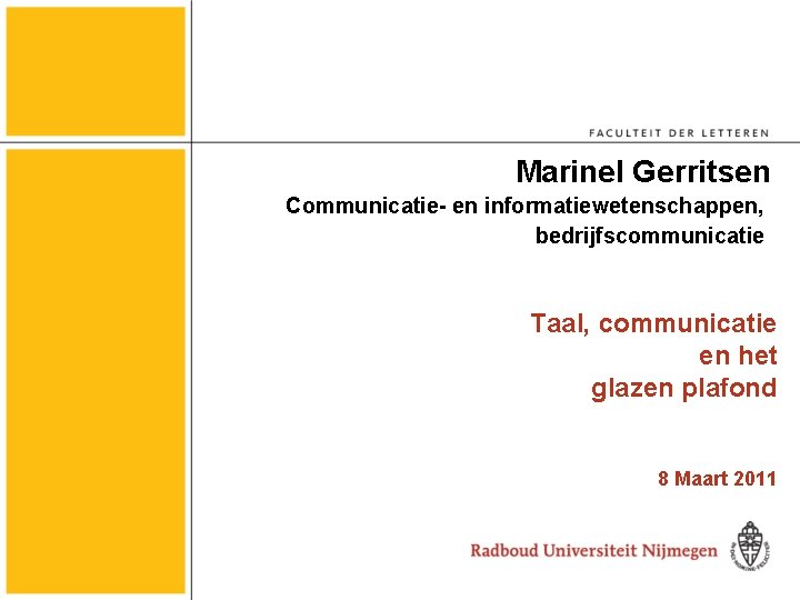 Marinel Gerritsen Communicatie- en informatiewetenschappen, bedrijfscommunicatie Taal, communicatie en het glazen plafond 8 Maart