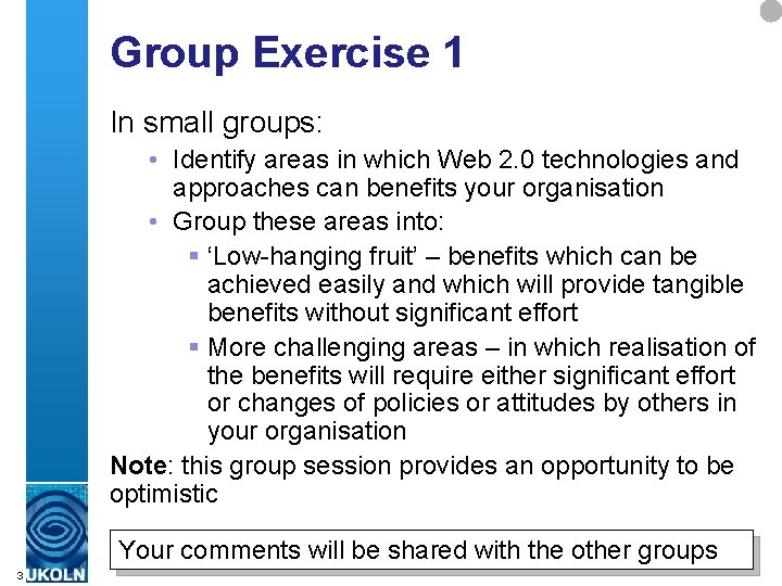 Group Exercise 1 In small groups: • Identify areas in which Web 2. 0