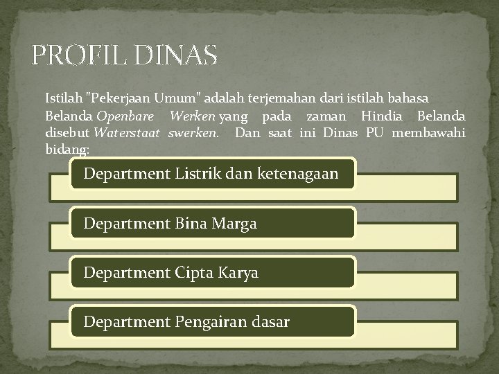 PROFIL DINAS Istilah "Pekerjaan Umum" adalah terjemahan dari istilah bahasa Belanda Openbare Werken yang