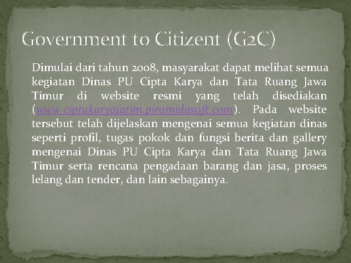 Government to Citizent (G 2 C) Dimulai dari tahun 2008, masyarakat dapat melihat semua