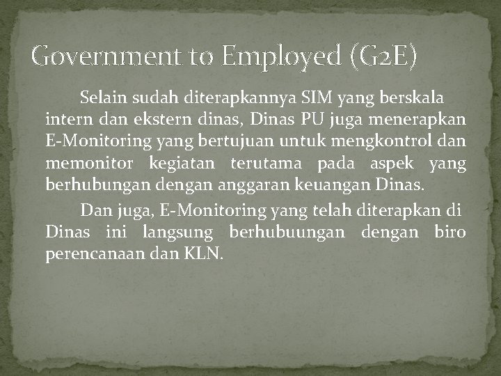 Government to Employed (G 2 E) Selain sudah diterapkannya SIM yang berskala intern dan