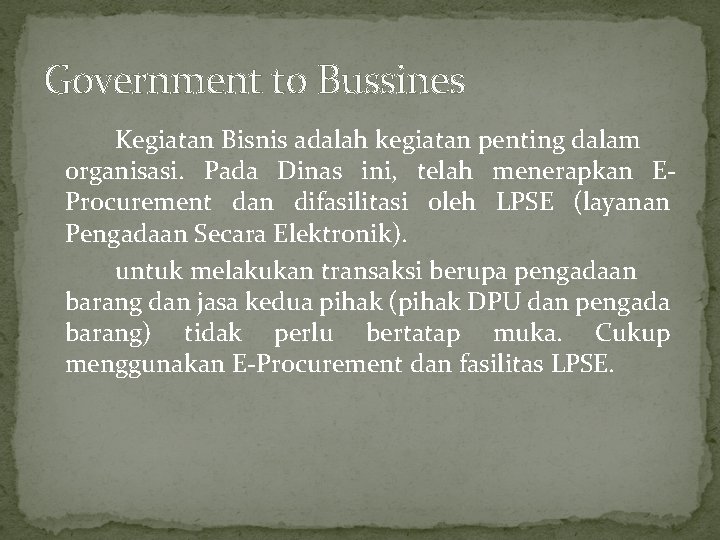 Government to Bussines Kegiatan Bisnis adalah kegiatan penting dalam organisasi. Pada Dinas ini, telah
