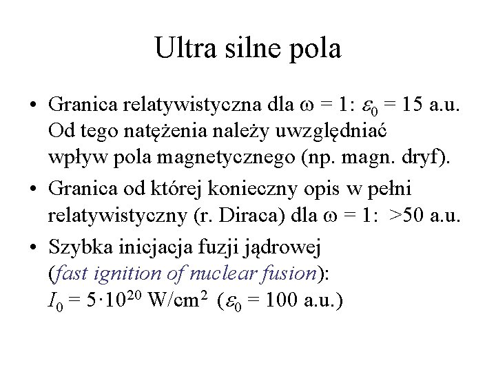 Ultra silne pola • Granica relatywistyczna dla w = 1: e 0 = 15