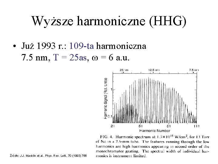 Wyższe harmoniczne (HHG) • Już 1993 r. : 109 -ta harmoniczna 7. 5 nm,