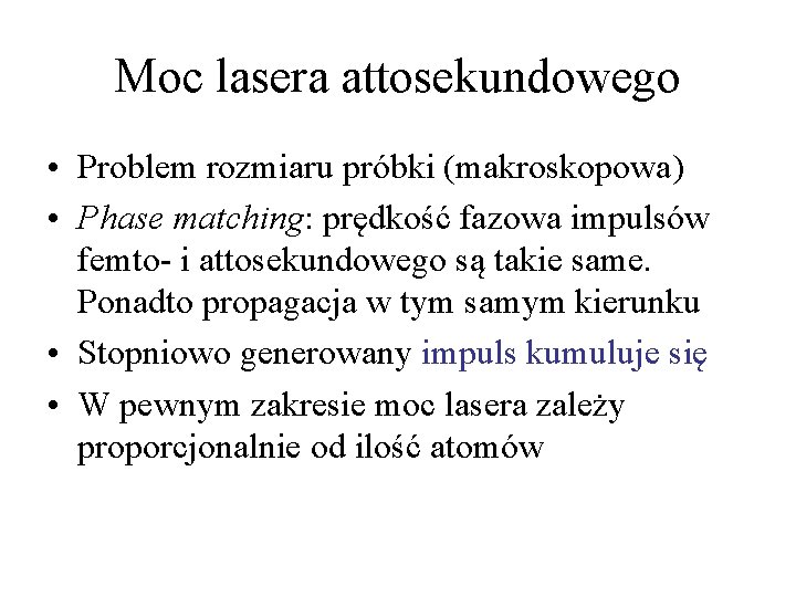 Moc lasera attosekundowego • Problem rozmiaru próbki (makroskopowa) • Phase matching: prędkość fazowa impulsów