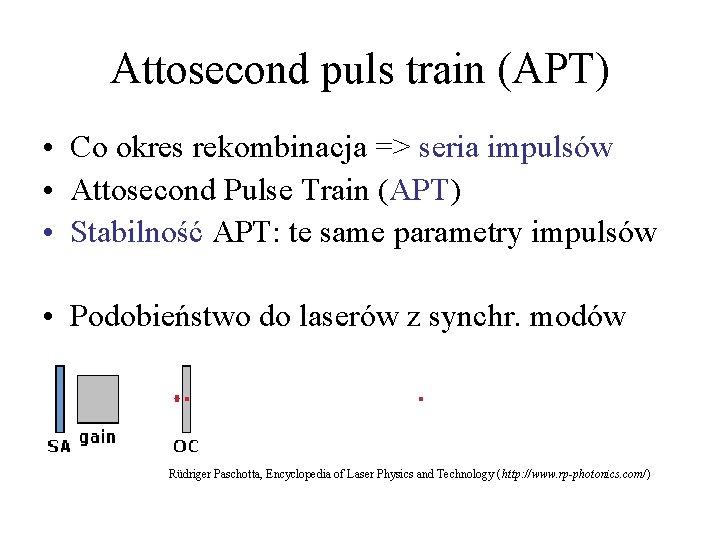 Attosecond puls train (APT) • Co okres rekombinacja => seria impulsów • Attosecond Pulse