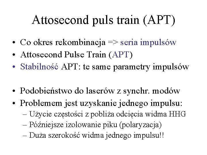 Attosecond puls train (APT) • Co okres rekombinacja => seria impulsów • Attosecond Pulse