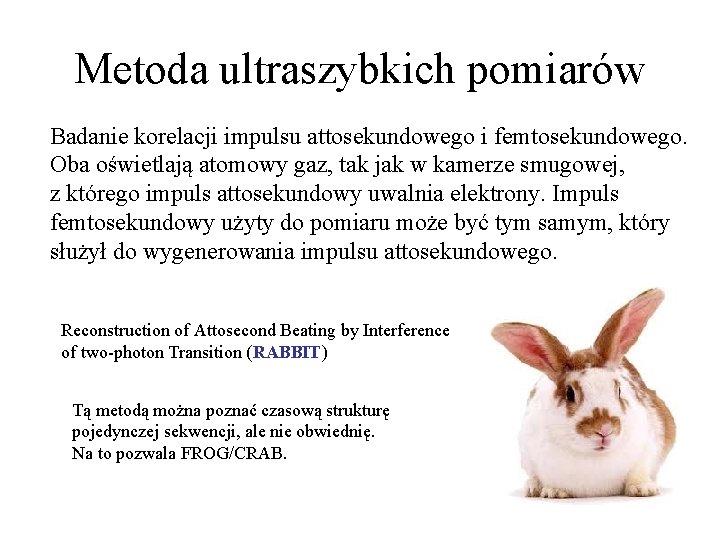 Metoda ultraszybkich pomiarów Badanie korelacji impulsu attosekundowego i femtosekundowego. Oba oświetlają atomowy gaz, tak