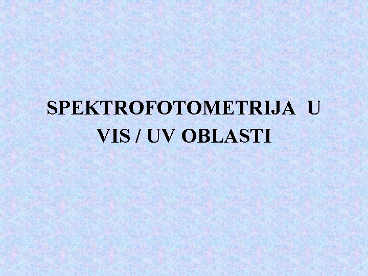 SPEKTROFOTOMETRIJA U VIS / UV OBLASTI 