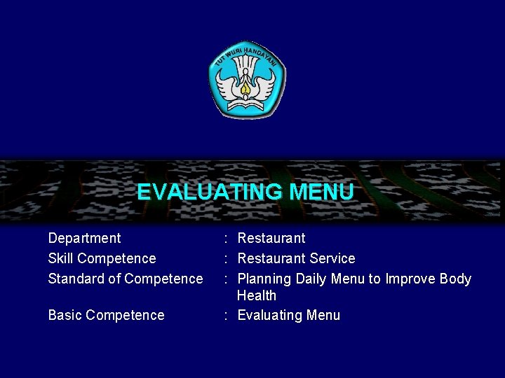 EVALUATING MENU Department Skill Competence Standard of Competence Basic Competence : Restaurant Service :