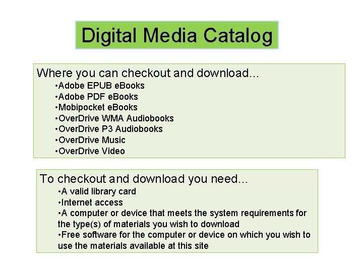 Digital Media Catalog Where you can checkout and download… • Adobe EPUB e. Books