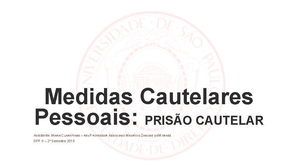 Medidas Cautelares Pessoais: PRISÃO CAUTELAR Assistente: MARIA CLARA HAGE – REV. PROFESSOR ASSOCIADO MAURÍCIO