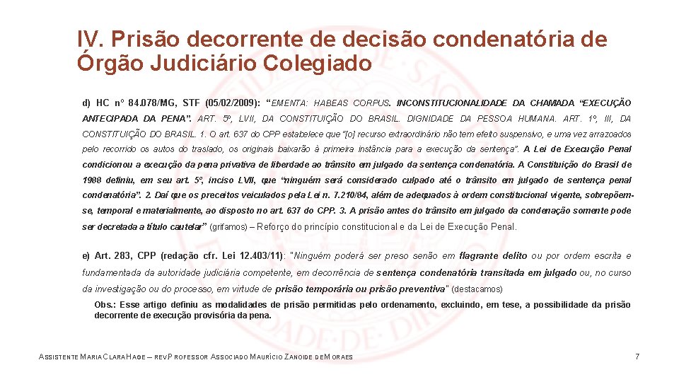 IV. Prisão decorrente de decisão condenatória de Órgão Judiciário Colegiado d) HC nº 84.