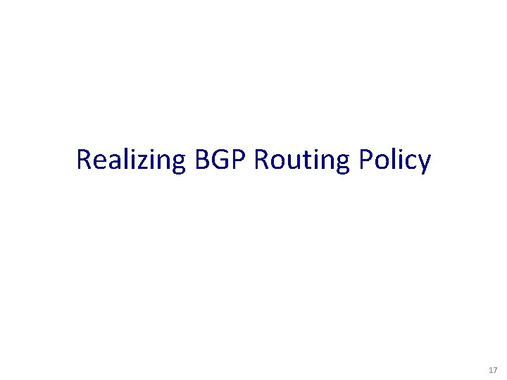 Realizing BGP Routing Policy 17 