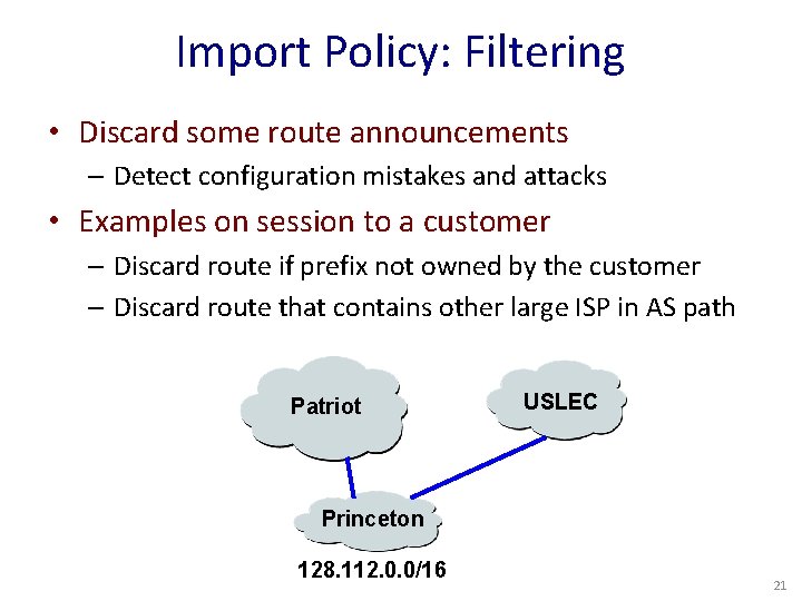 Import Policy: Filtering • Discard some route announcements – Detect configuration mistakes and attacks