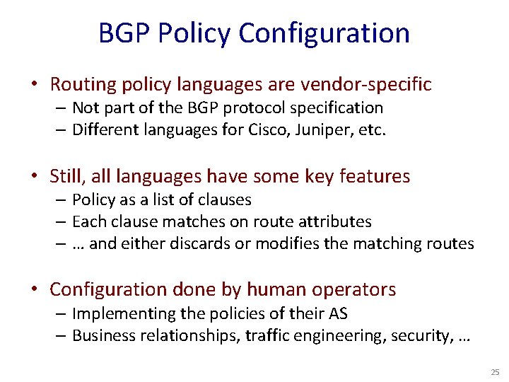 BGP Policy Configuration • Routing policy languages are vendor-specific – Not part of the