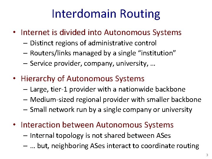 Interdomain Routing • Internet is divided into Autonomous Systems – Distinct regions of administrative